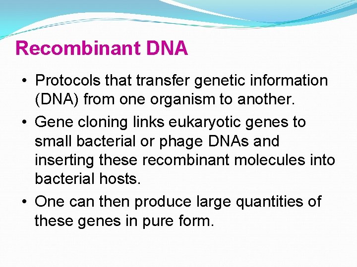 Recombinant DNA • Protocols that transfer genetic information (DNA) from one organism to another.