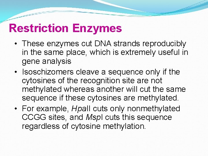 Restriction Enzymes • These enzymes cut DNA strands reproducibly in the same place, which