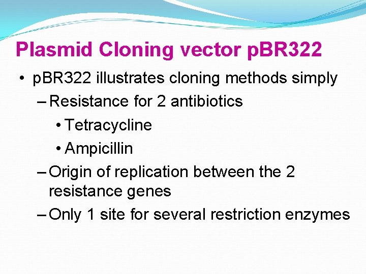 Plasmid Cloning vector p. BR 322 • p. BR 322 illustrates cloning methods simply