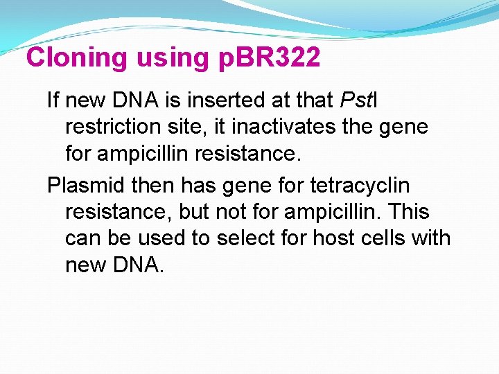 Cloning using p. BR 322 If new DNA is inserted at that Pst. I