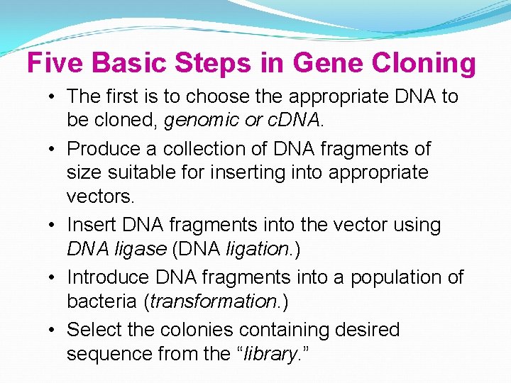Five Basic Steps in Gene Cloning • The first is to choose the appropriate