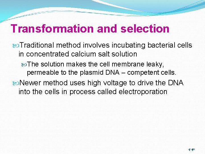 Transformation and selection Traditional method involves incubating bacterial cells in concentrated calcium salt solution