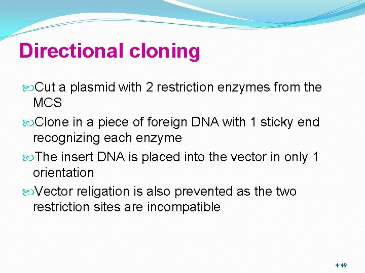 Directional cloning Cut a plasmid with 2 restriction enzymes from the MCS Clone in