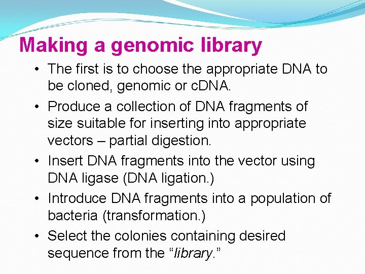 Making a genomic library • The first is to choose the appropriate DNA to