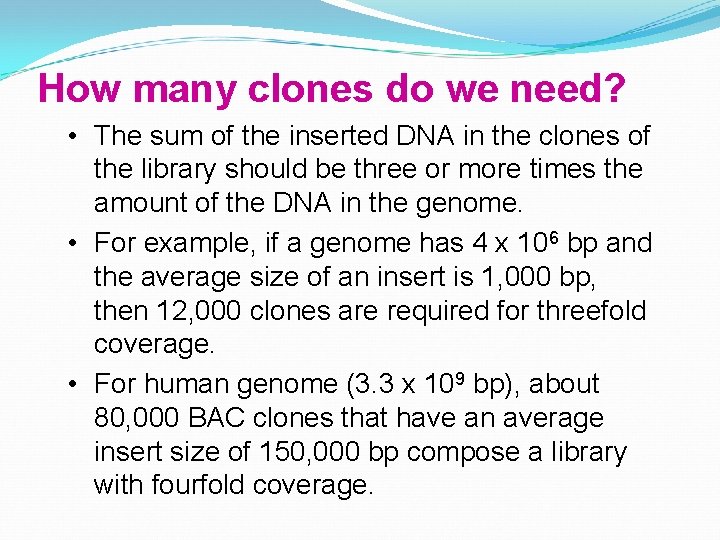 How many clones do we need? • The sum of the inserted DNA in