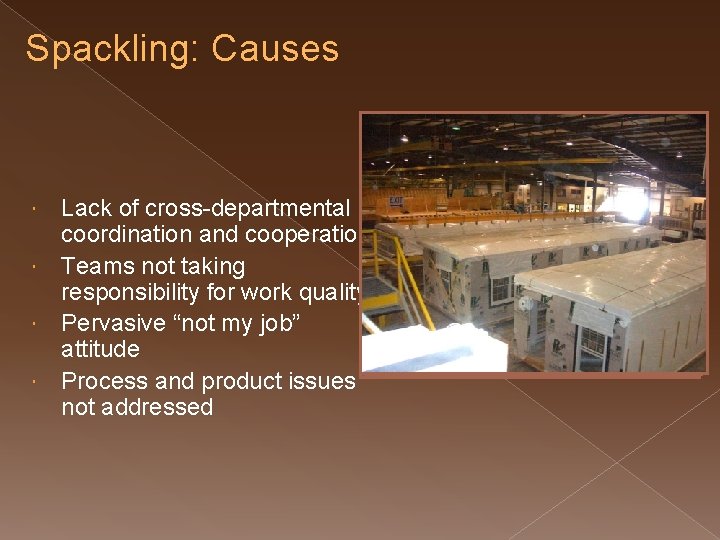 Spackling: Causes Lack of cross-departmental coordination and cooperation Teams not taking responsibility for work