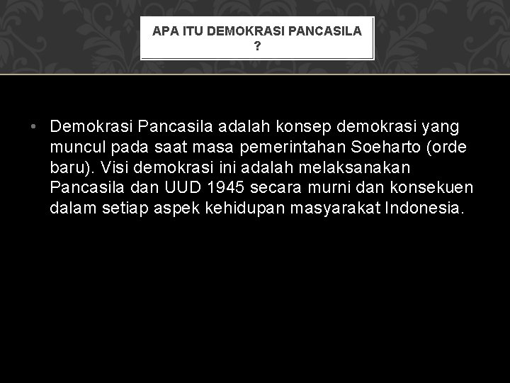 APA ITU DEMOKRASI PANCASILA ? • Demokrasi Pancasila adalah konsep demokrasi yang muncul pada