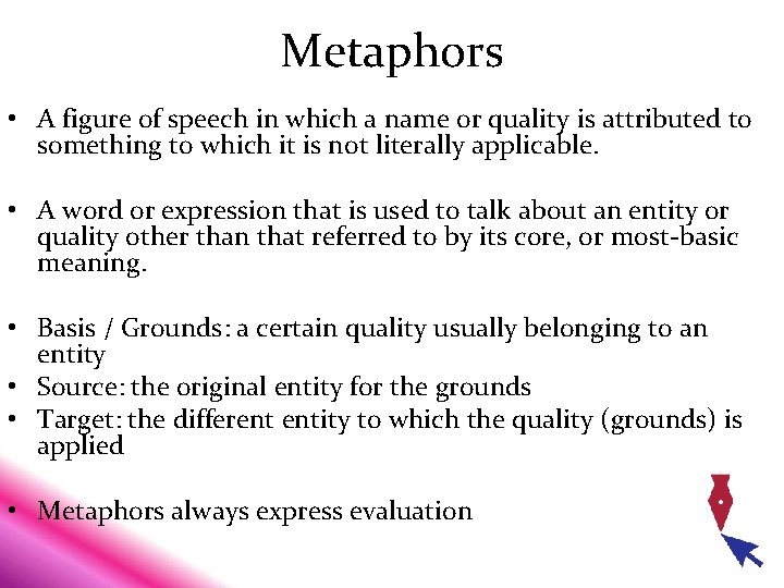 Metaphors • A figure of speech in which a name or quality is attributed