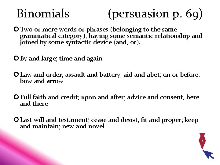 Binomials (persuasion p. 69) Two or more words or phrases (belonging to the same