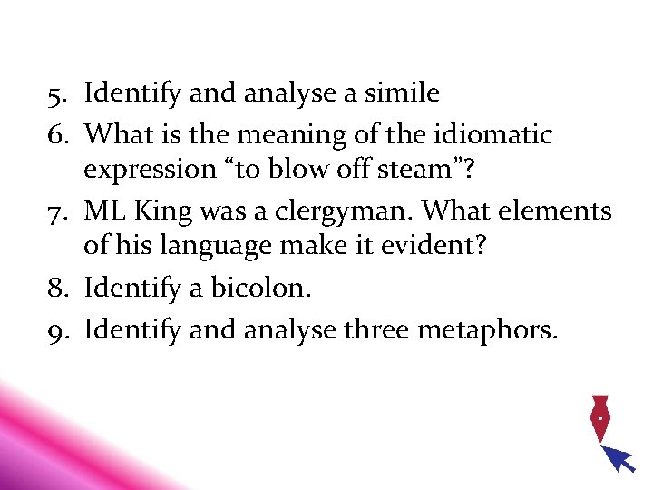 5. Identify and analyse a simile 6. What is the meaning of the idiomatic