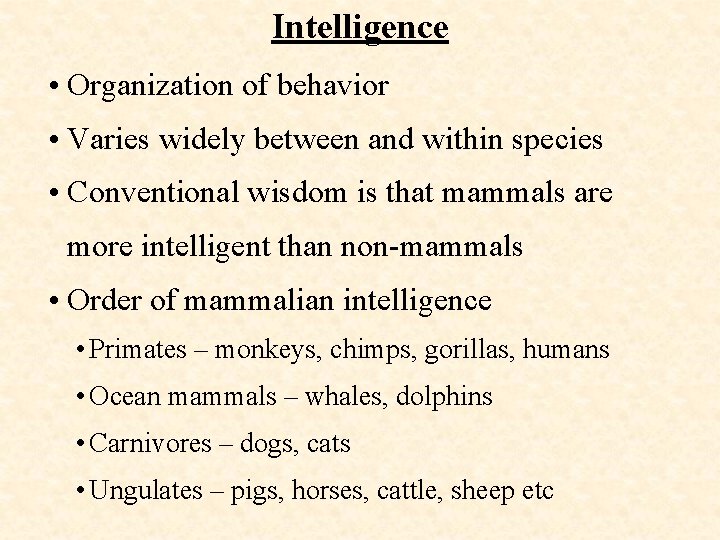 Intelligence • Organization of behavior • Varies widely between and within species • Conventional