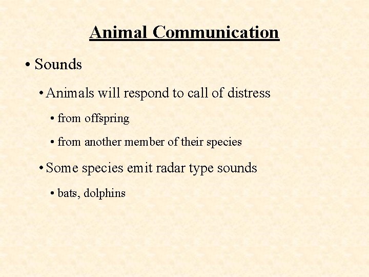 Animal Communication • Sounds • Animals will respond to call of distress • from
