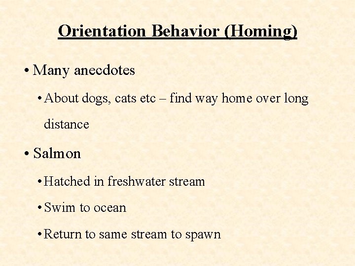 Orientation Behavior (Homing) • Many anecdotes • About dogs, cats etc – find way