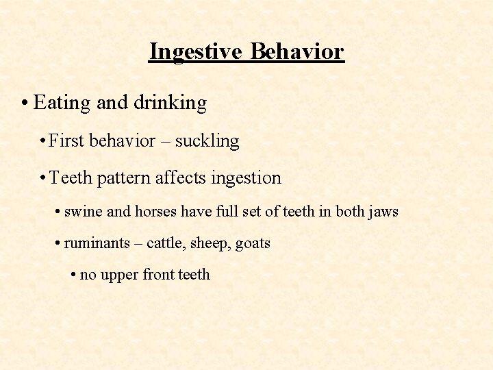 Ingestive Behavior • Eating and drinking • First behavior – suckling • Teeth pattern