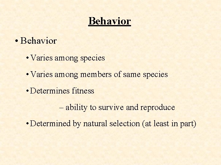Behavior • Varies among species • Varies among members of same species • Determines