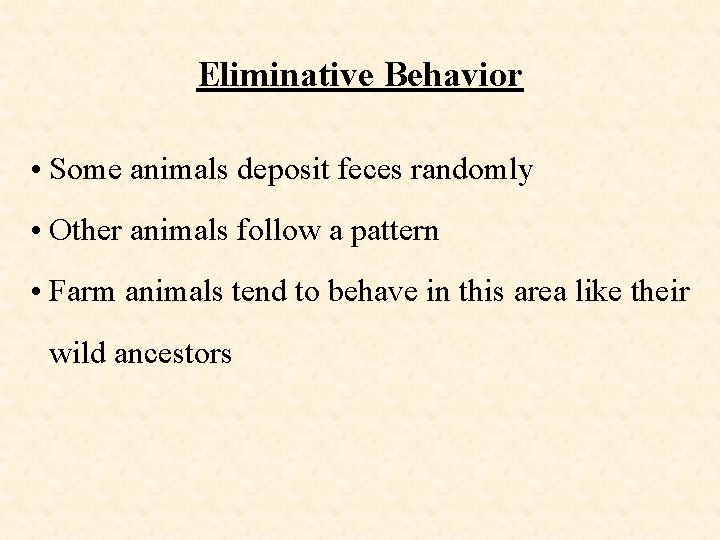 Eliminative Behavior • Some animals deposit feces randomly • Other animals follow a pattern