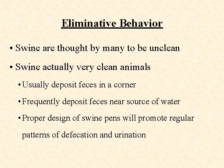 Eliminative Behavior • Swine are thought by many to be unclean • Swine actually