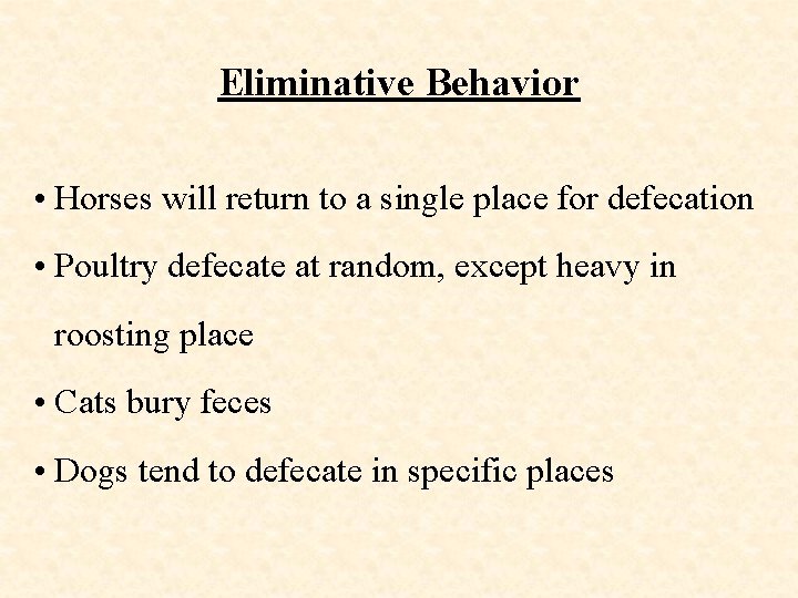 Eliminative Behavior • Horses will return to a single place for defecation • Poultry