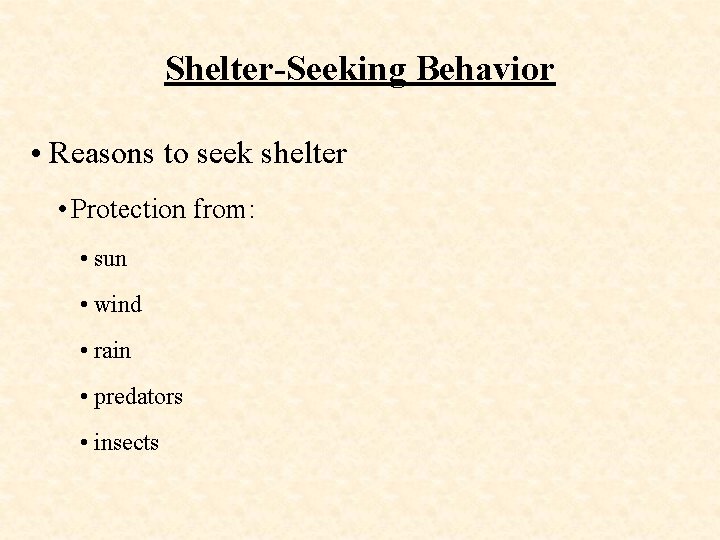 Shelter-Seeking Behavior • Reasons to seek shelter • Protection from: • sun • wind