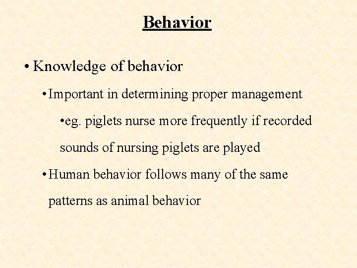 Behavior • Knowledge of behavior • Important in determining proper management • eg. piglets