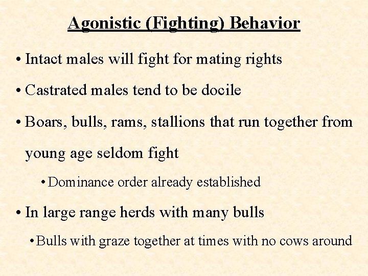 Agonistic (Fighting) Behavior • Intact males will fight for mating rights • Castrated males