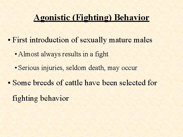 Agonistic (Fighting) Behavior • First introduction of sexually mature males • Almost always results