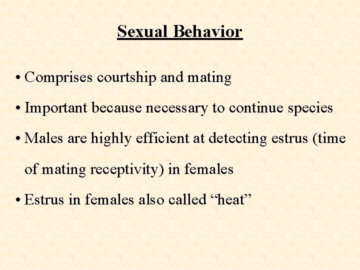 Sexual Behavior • Comprises courtship and mating • Important because necessary to continue species