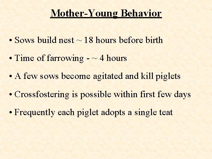 Mother-Young Behavior • Sows build nest ~ 18 hours before birth • Time of