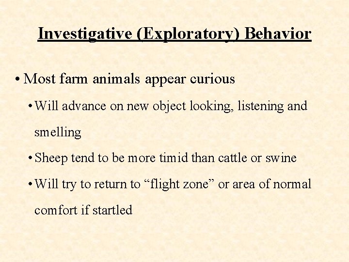 Investigative (Exploratory) Behavior • Most farm animals appear curious • Will advance on new