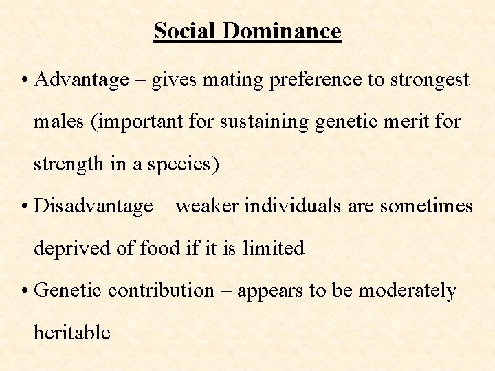 Social Dominance • Advantage – gives mating preference to strongest males (important for sustaining