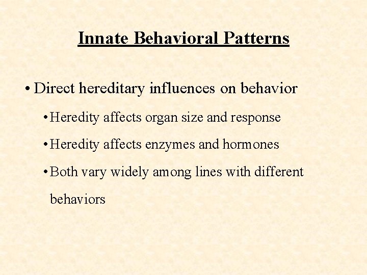 Innate Behavioral Patterns • Direct hereditary influences on behavior • Heredity affects organ size