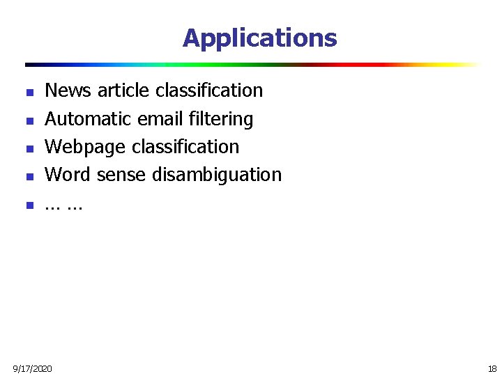 Applications n n n News article classification Automatic email filtering Webpage classification Word sense