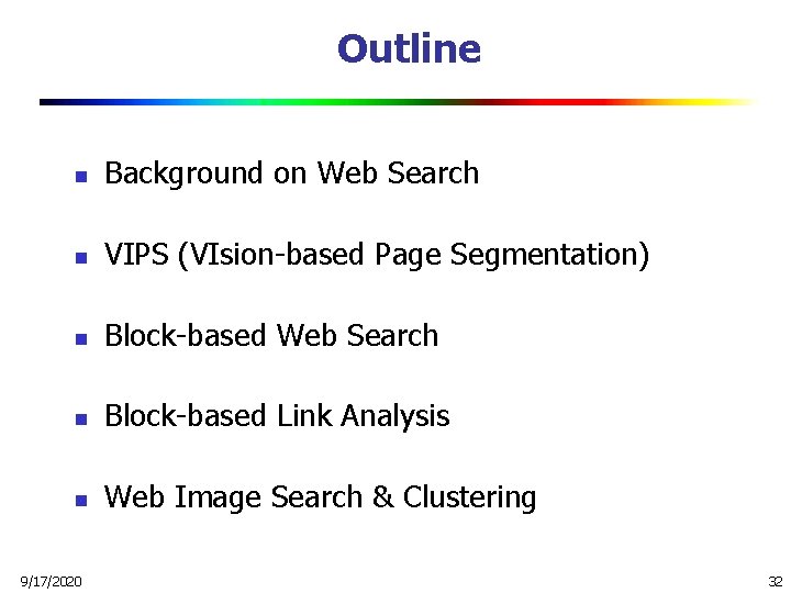 Outline n Background on Web Search n VIPS (VIsion-based Page Segmentation) n Block-based Web