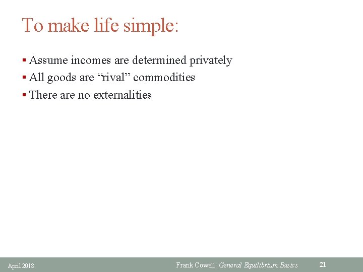 To make life simple: § Assume incomes are determined privately § All goods are