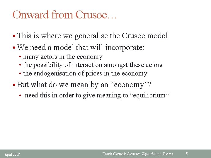 Onward from Crusoe… § This is where we generalise the Crusoe model § We