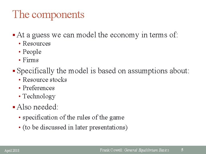 The components § At a guess we can model the economy in terms of: