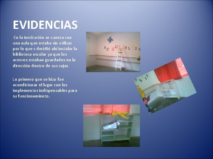EVIDENCIAS En la institución se cuenta con una aula que estaba sin utilizar por