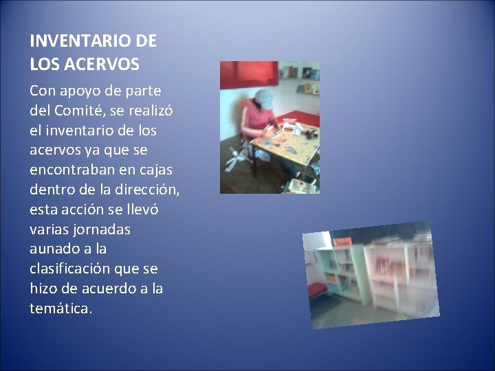 INVENTARIO DE LOS ACERVOS Con apoyo de parte del Comité, se realizó el inventario