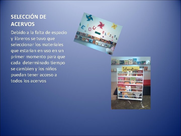 SELECCIÓN DE ACERVOS Debido a la falta de espacio y libreros se tuvo que