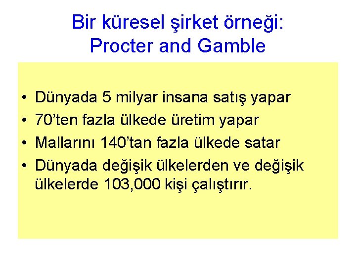 Bir küresel şirket örneği: Procter and Gamble • • Dünyada 5 milyar insana satış