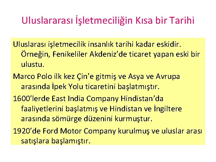 Uluslararası İşletmeciliğin Kısa bir Tarihi Uluslarası işletmecilik insanlık tarihi kadar eskidir. Örneğin, Fenikeliler Akdeniz’de