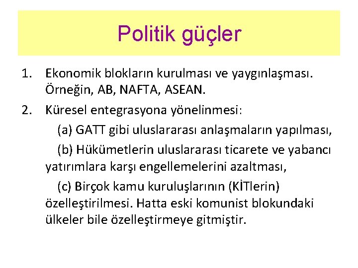 Politik güçler 1. Ekonomik blokların kurulması ve yaygınlaşması. Örneğin, AB, NAFTA, ASEAN. 2. Küresel