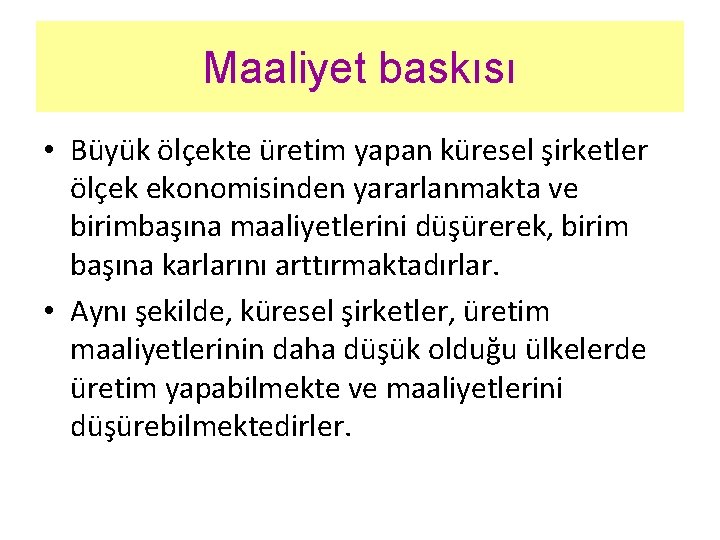 Maaliyet baskısı • Büyük ölçekte üretim yapan küresel şirketler ölçek ekonomisinden yararlanmakta ve birimbaşına