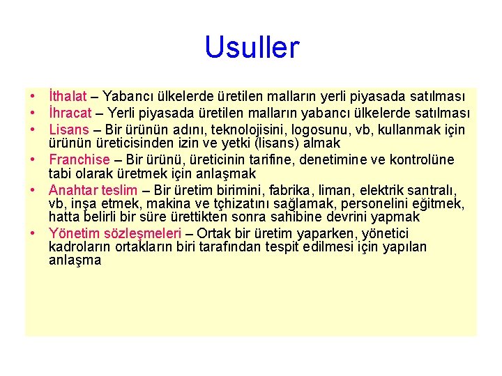 Usuller • İthalat – Yabancı ülkelerde üretilen malların yerli piyasada satılması • İhracat –