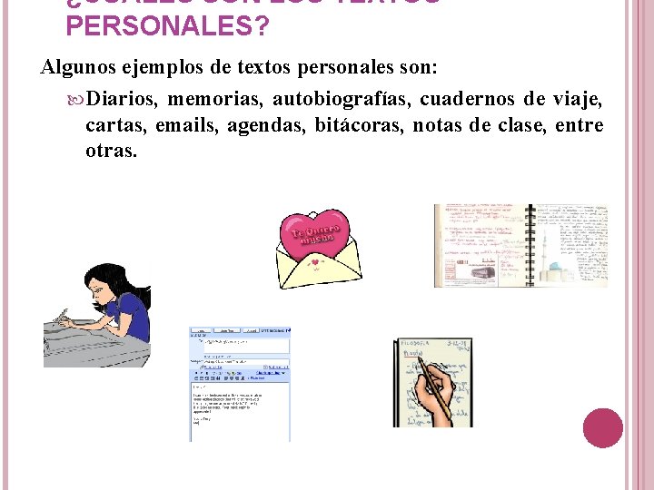 ¿CUÁLES SON LOS TEXTOS PERSONALES? Algunos ejemplos de textos personales son: Diarios, memorias, autobiografías,