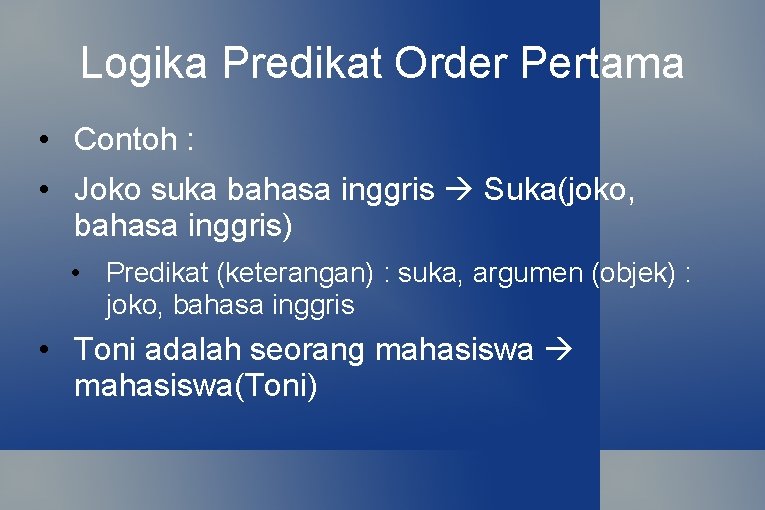 Logika Predikat Order Pertama • Contoh : • Joko suka bahasa inggris Suka(joko, bahasa