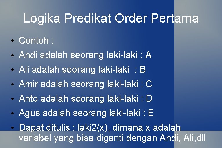 Logika Predikat Order Pertama • Contoh : • Andi adalah seorang laki-laki : A