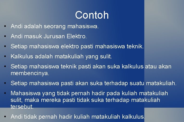 Contoh • Andi adalah seorang mahasiswa. • Andi masuk Jurusan Elektro. • Setiap mahasiswa