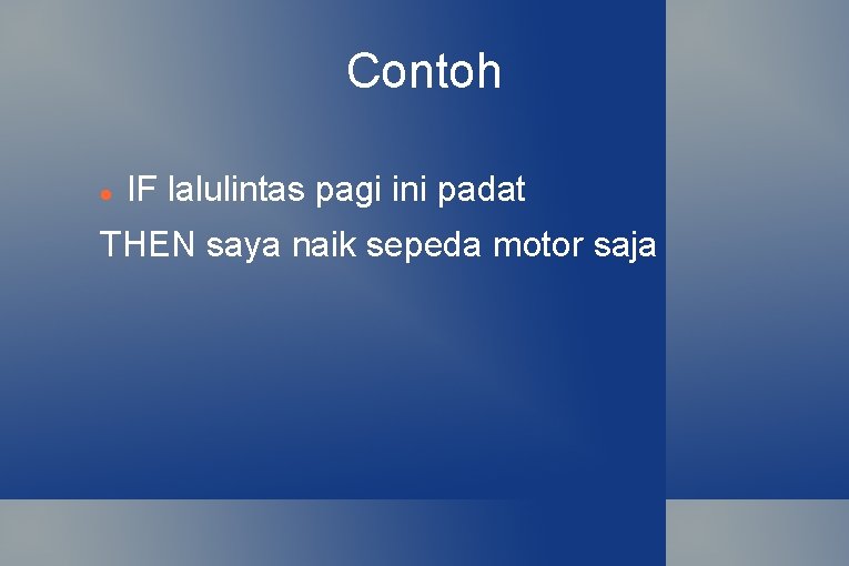 Contoh IF lalulintas pagi ini padat THEN saya naik sepeda motor saja 