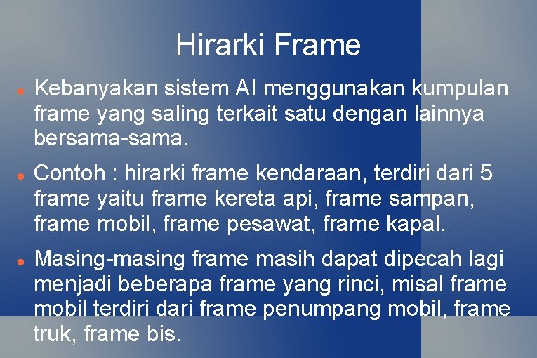 Hirarki Frame Kebanyakan sistem AI menggunakan kumpulan frame yang saling terkait satu dengan lainnya